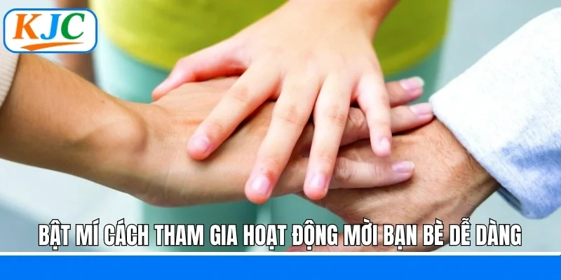 Hoạt Động Mời Bạn Bè KJC - Kết Nối Cộng Đồng Nhận Thưởng