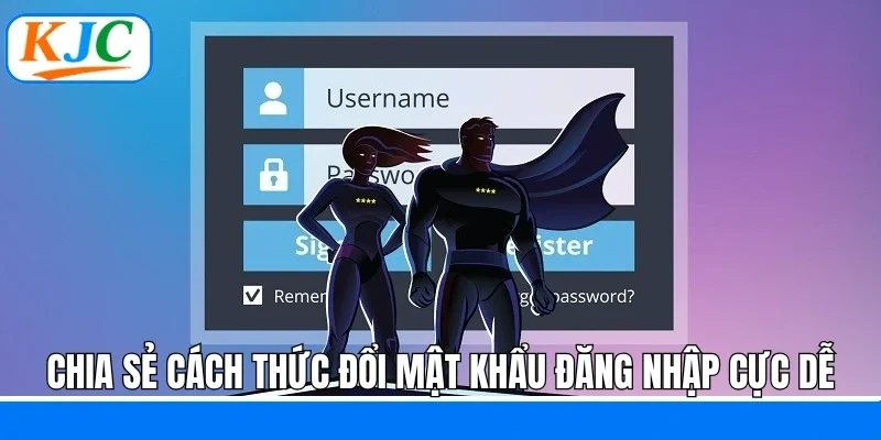 Đổi Mật Khẩu Đăng Nhập - Quy Trình Thực Hiện Tại KJC