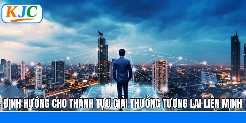Thành Tựu - Giải Thưởng: Hành Trình Khẳng Định Vị Thế KJC