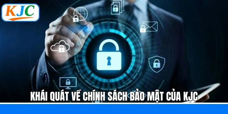 Chính Sách Bảo Mật – Cam Kết An Toàn Tại Hệ Thống KJC
