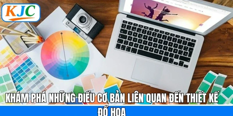 Thiết Kế Đồ Họa - Cơ Hội Việc Làm Thỏa Sức Sáng Tạo Tại KJC
