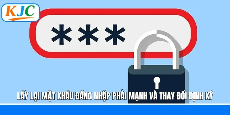 Lấy Lại Mật Khẩu Đăng Nhập KJC Nhanh Chóng Và An Toàn Nhất