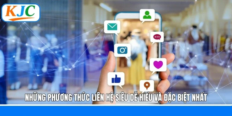 Liên Hệ - Kết Nối Siêu Tốc, Giải Đáp Mọi Lúc Mọi Nơi Tại KJC