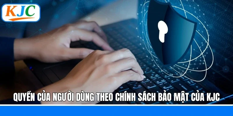 Chính Sách Bảo Mật – Cam Kết An Toàn Tại Hệ Thống KJC