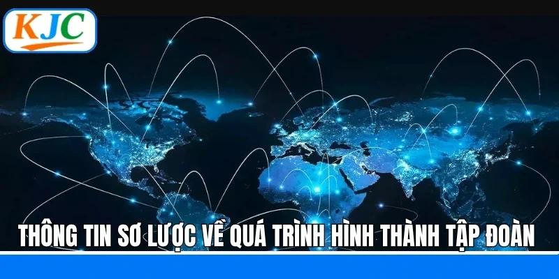 Lịch Sử Hình Thành Của KJC - Hành Trình Vươn Tới Tầm Cao Mới