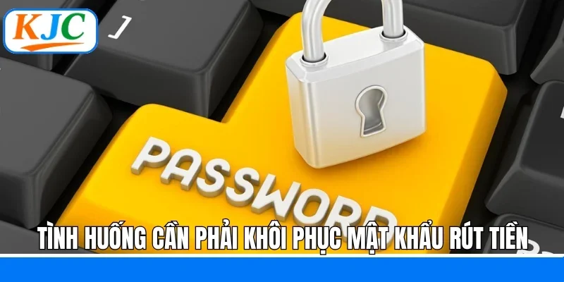 Lấy Lại Mật Khẩu Rút Tiền KJC - Quy Trình Thực Hiện Nhanh Gọn