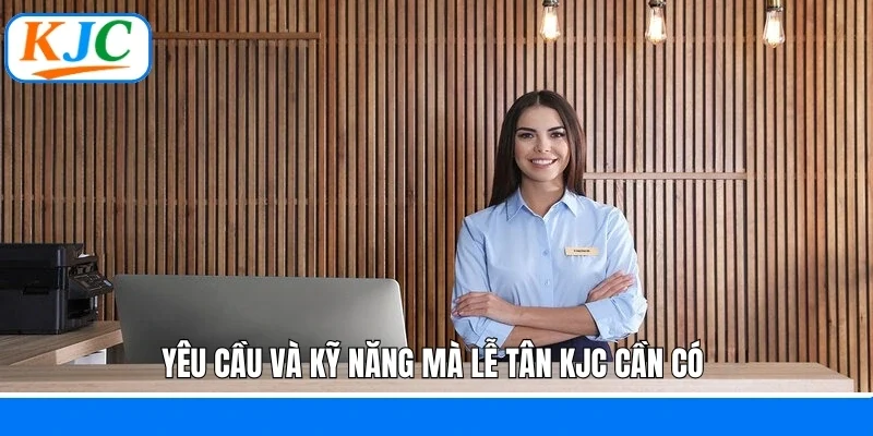 Lễ Tân KJC - Cầu Nối Giữa Khách Hàng và Doanh Nghiệp